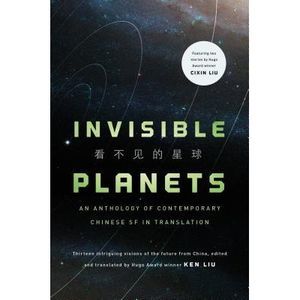 Invisible Planets: Contemporary Chinese Science Fiction in Translation -- Ken Li